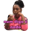 num digo é
nada