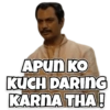APUN KO KUCH DARING KARNA THA!