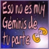 Eso no es muy
Géminis de
tu parte