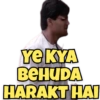 YE KYA
BEHUDA
HARAKT HAI