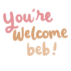You're
Welcome
beb!