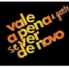 vale
a pena a gente
sever
de novo
