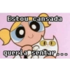 Estou cansada
queria sentar...