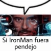 ANTNIN
Si IronMan fuera
pendejo