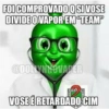 FOI COMPROVADO Q SI VOSE DIVIDE O VAPOR EM "TEAM" @DOLLYNNOVAPER VOSE É RETARDADO CIM