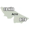 EU NÃO
Acre
DITO