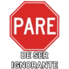 PARE DE SER IGNORANTE