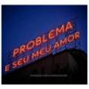 PROBLEMA
E SEU MEU AMOR
FACEBOOK.COM/LETREIROSINCERO