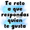 Te reto a que respondas quien te gusta