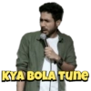 KYA BOLA TUne