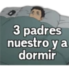 3 padres nuestro y a dormir