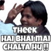 THEEK
HAI BHAI MAI
CHALTA HU!!