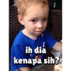 ih dia
kenapa sih?