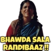 BHAWDA SALA
RANDIBAAZ!!