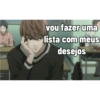 vou fazer uma
lista com meus
desejos