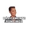 BÁSICAMENTE
ROMPIMOS