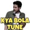 KYA BOLA
TUNE
