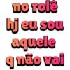 no role hj eu sou aquele q não vai