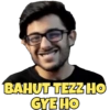 BAHUT TEZZ HO
GYE HO
