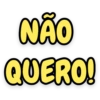 NÃO QUERO!