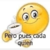 Pero pues cada
quien
