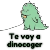 MoniqueBH
Te voy a
dinocoger