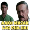 AAKO MAZAK
LAG RHA HAI