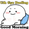 Uth Gye Darling Good Morning