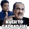 KUCH TO
GADBAD HAI