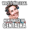 VOCÊ É TÃO LEGAL NEM PARECE DA GENTALHA