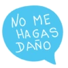 NO ME
HAGAS
DAÑO