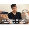Entre fantasmas no nos vamos vamos a pisar las sábanas