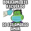 BORRAME ESE
RECUERDO
DE ESE AMARGO
AMOR