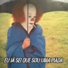 EU JÁ SEI QUE SOU UMA PIADA