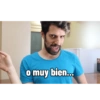 o muy bien...