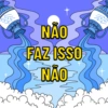 NÃO
FAZ ISSO
NÃO