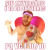 ŞEU ANIVERSÁRIO
É 10 DE OUTUBRO?
PQ VC É 10/10