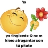 Yo yo fingiendo Q no m kiero atragantar con tú pitote