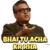 BHAI TU ACHA KR RHA