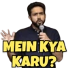 MEIN KYA
KARU?