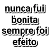 nunca fui bonita sempre foij efeito