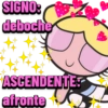 SIGNO:
deboche
ASCENDENTE
afronte