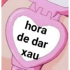 hora
de dar
xau