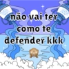 não vai ter
como te
defender kkk