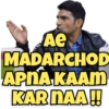 Ae MADARCHOD APNA KAAM KAR NAA!!