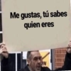 Me gustas, tú sabes quien eres ON