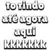 to rindo até agora aqui kkkkkkk
