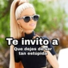 Te invito a Que dejes de ser tan estúpida