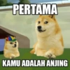 PERTAMA
KAMU ADALAH ANJING