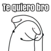 Te quiero bro